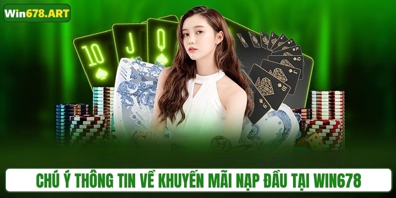 Chú ý thông tin về khuyến mãi nạp đầu tại WIN678