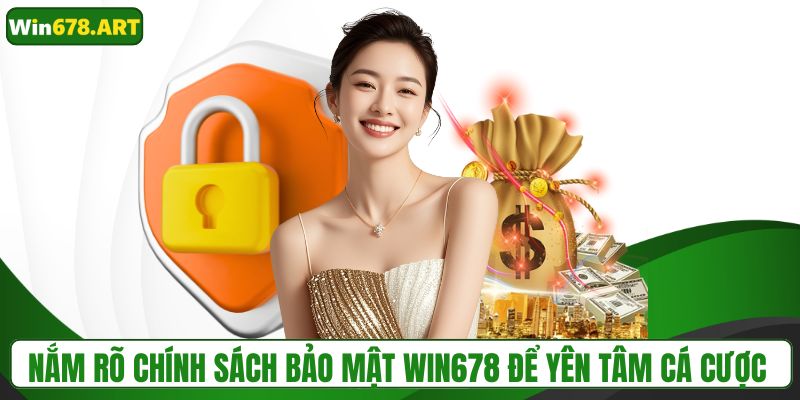 Nắm rõ chính sách bảo mật WIN678 để yên tâm cá cược 